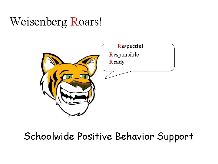 Weisenberg Roars! Respectful Responsible Ready Schoolwide Positive Behavior Support 
