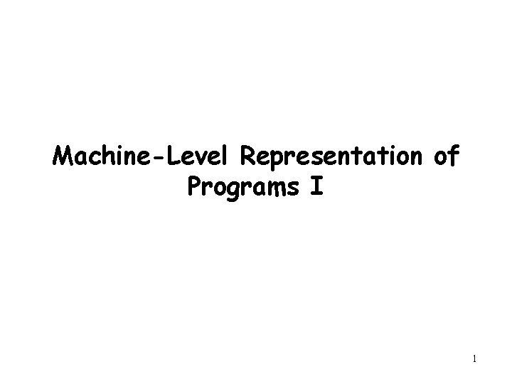 Machine-Level Representation of Programs I 1 