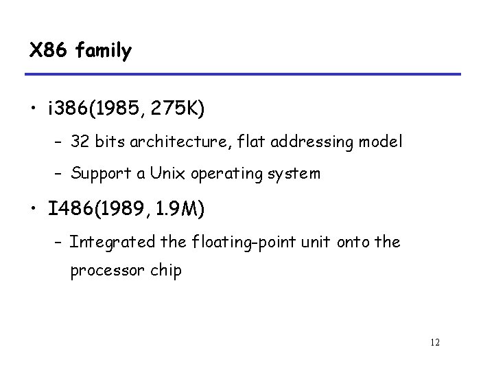 X 86 family • i 386(1985, 275 K) – 32 bits architecture, flat addressing