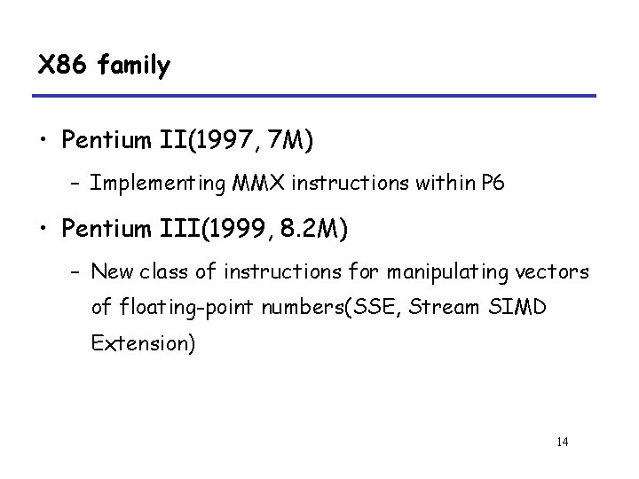 X 86 family • Pentium II(1997, 7 M) – Implementing MMX instructions within P