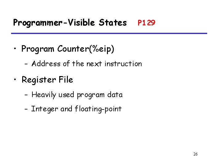 Programmer-Visible States P 129 • Program Counter(%eip) – Address of the next instruction •