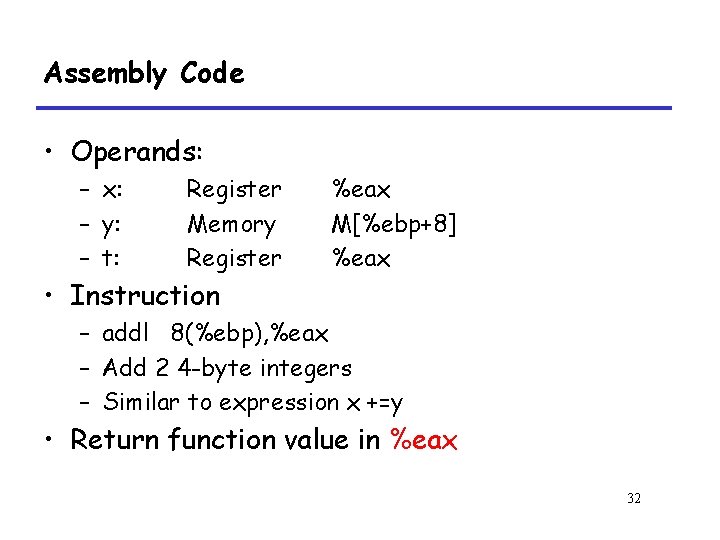 Assembly Code • Operands: – x: – y: – t: Register Memory Register %eax