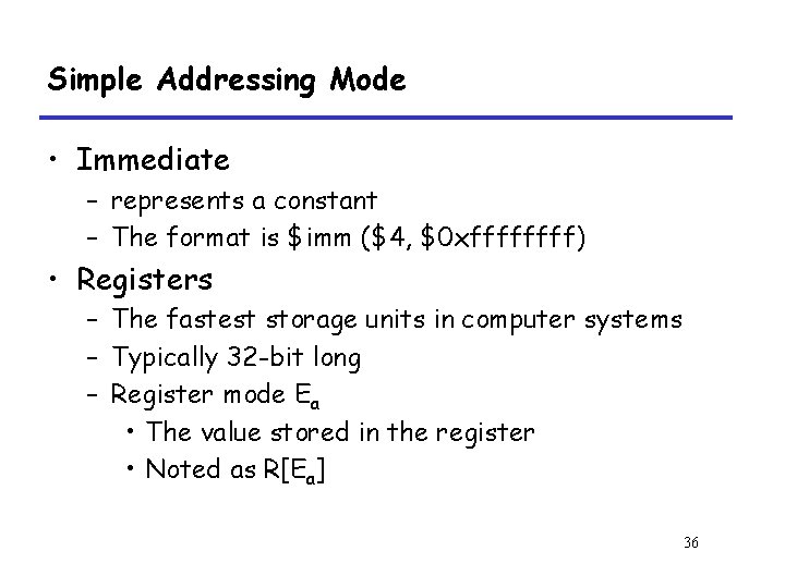 Simple Addressing Mode • Immediate – represents a constant – The format is $imm