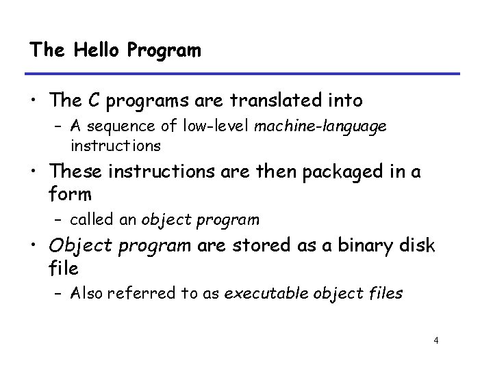 The Hello Program • The C programs are translated into – A sequence of