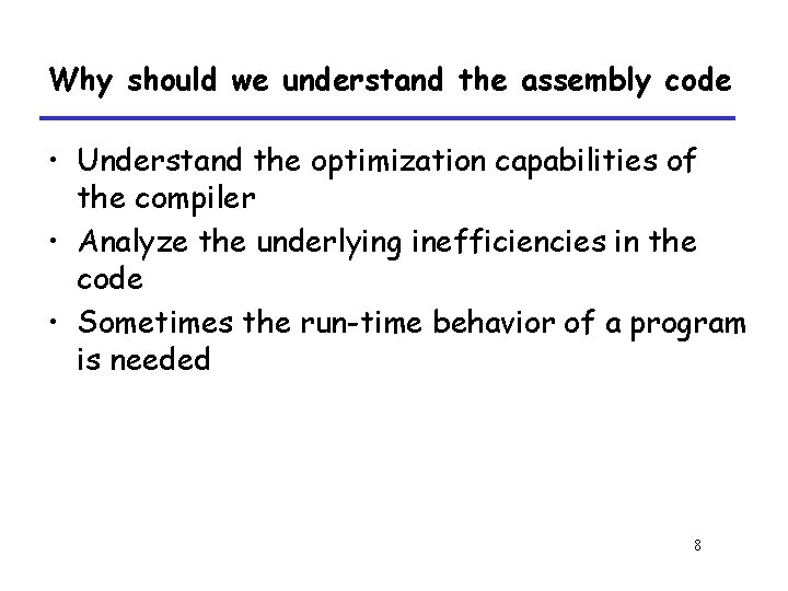 Why should we understand the assembly code • Understand the optimization capabilities of the