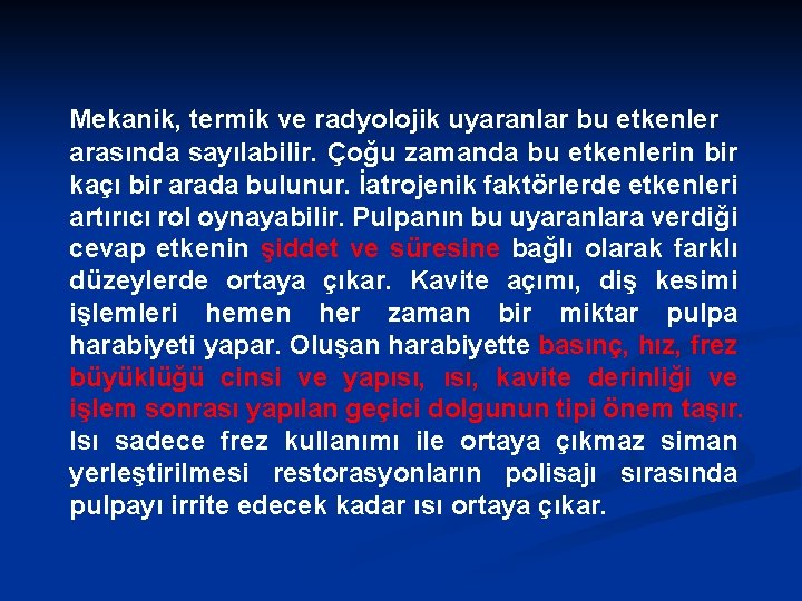 Mekanik, termik ve radyolojik uyaranlar bu etkenler arasında sayılabilir. Çoğu zamanda bu etkenlerin bir