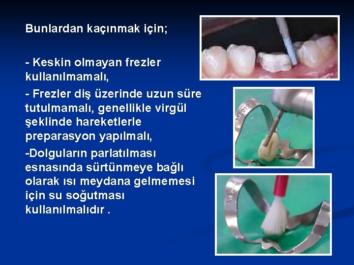 Bunlardan kaçınmak için; - Keskin olmayan frezler kullanılmamalı, - Frezler diş üzerinde uzun süre