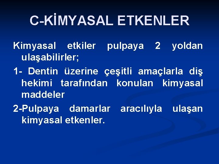 C-KİMYASAL ETKENLER Kimyasal etkiler pulpaya 2 yoldan ulaşabilirler; 1 - Dentin üzerine çeşitli amaçlarla