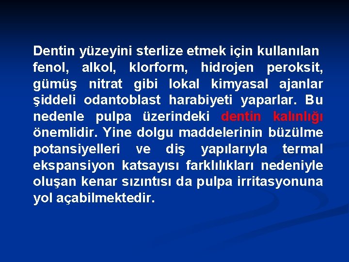 Dentin yüzeyini sterlize etmek için kullanılan fenol, alkol, klorform, hidrojen peroksit, gümüş nitrat gibi