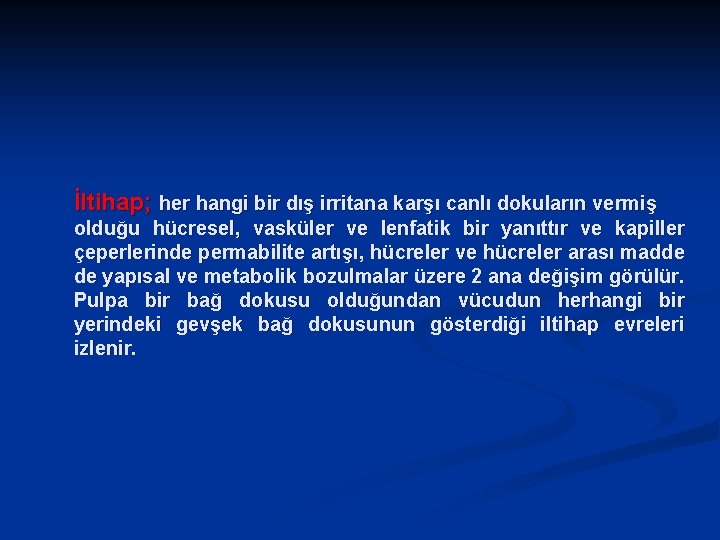 İltihap; her hangi bir dış irritana karşı canlı dokuların vermiş olduğu hücresel, vasküler ve