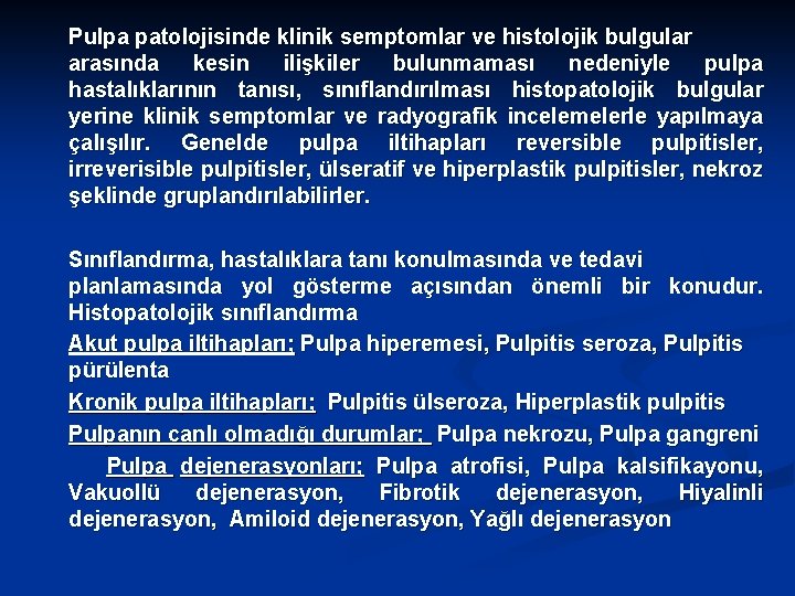 Pulpa patolojisinde klinik semptomlar ve histolojik bulgular arasında kesin ilişkiler bulunmaması nedeniyle pulpa hastalıklarının