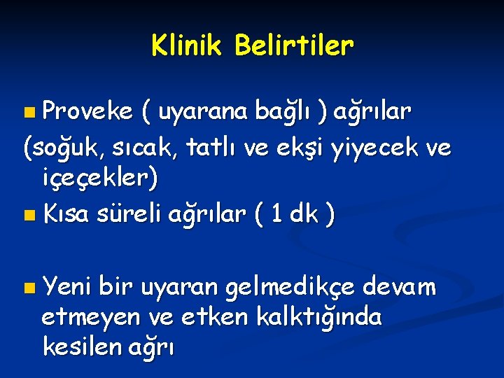 Klinik Belirtiler n Proveke ( uyarana bağlı ) ağrılar (soğuk, sıcak, tatlı ve ekşi