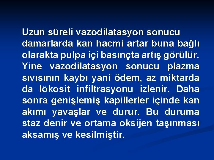 Uzun süreli vazodilatasyon sonucu damarlarda kan hacmi artar buna bağlı olarakta pulpa içi basınçta