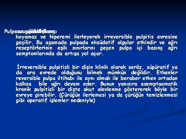 Pulpanın savunma gücü uzun süreli şiddetli ve etkilere dış karşı koyamaz ve hiperemi ilerleyerek