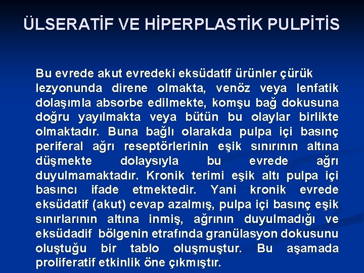 ÜLSERATİF VE HİPERPLASTİK PULPİTİS Bu evrede akut evredeki eksüdatif ürünler çürük lezyonunda direne olmakta,