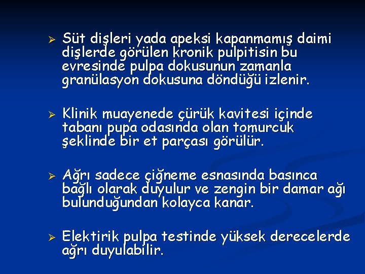 Ø Ø Süt dişleri yada apeksi kapanmamış daimi dişlerde görülen kronik pulpitisin bu evresinde