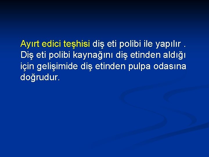 Ayırt edici teşhisi diş eti polibi ile yapılır. Diş eti polibi kaynağını diş etinden