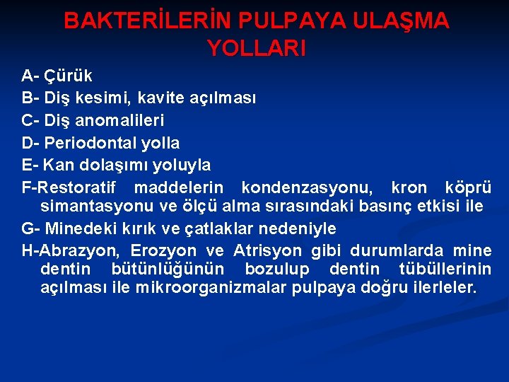 BAKTERİLERİN PULPAYA ULAŞMA YOLLARI A- Çürük B- Diş kesimi, kavite açılması C- Diş anomalileri