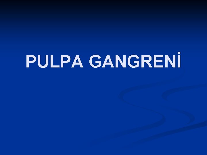 PULPA GANGRENİ 