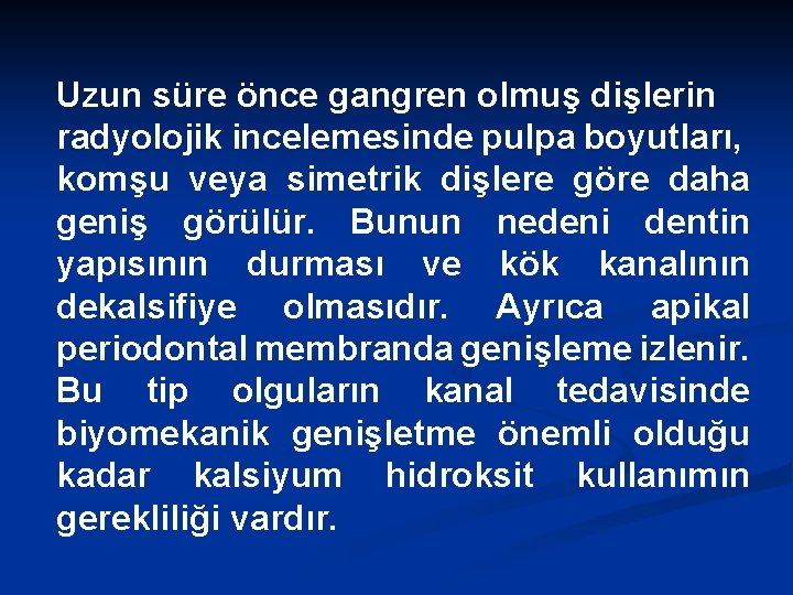 Uzun süre önce gangren olmuş dişlerin radyolojik incelemesinde pulpa boyutları, komşu veya simetrik dişlere