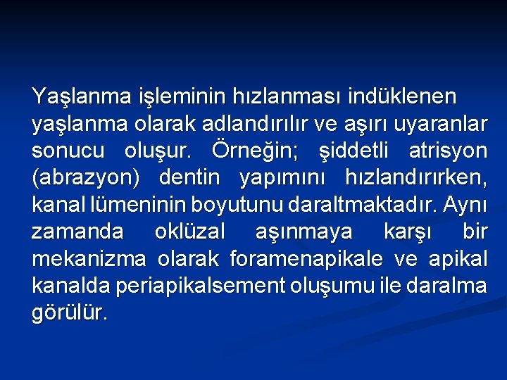 Yaşlanma işleminin hızlanması indüklenen yaşlanma olarak adlandırılır ve aşırı uyaranlar sonucu oluşur. Örneğin; şiddetli