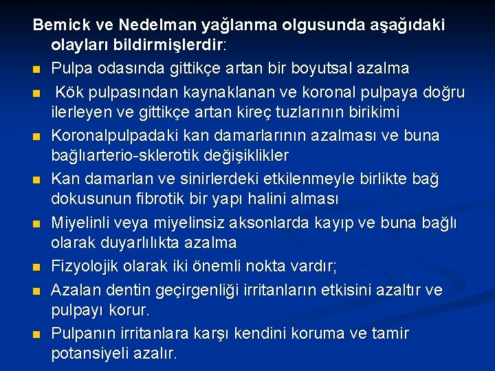 Bemick ve Nedelman yağlanma olgusunda aşağıdaki olayları bildirmişlerdir: n Pulpa odasında gittikçe artan bir