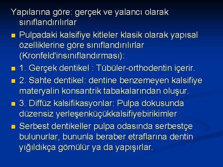 Yapılarına göre: gerçek ve yalancı olarak sınıflandırılırlar n Pulpadaki kalsifiye kitleler klasik olarak yapısal