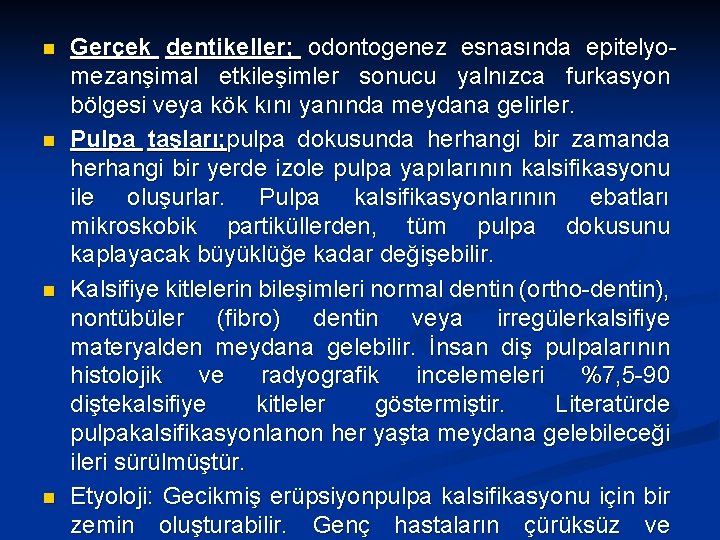 n n Gerçek dentikeller; odontogenez esnasında epitelyomezanşimal etkileşimler sonucu yalnızca furkasyon bölgesi veya kök