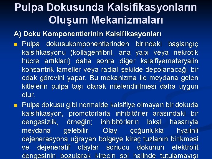 Pulpa Dokusunda Kalsifikasyonların Oluşum Mekanizmaları A) Doku Komponentlerinin Kalsifikasyonları n Pulpa dokusukomponentlerinden birindeki başlangıç