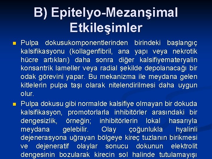 B) Epitelyo-Mezanşimal Etkileşimler n n Pulpa dokusukomponentlerinden birindeki başlangıç kalsifikasyonu (kollagenfibril, ana yapı veya