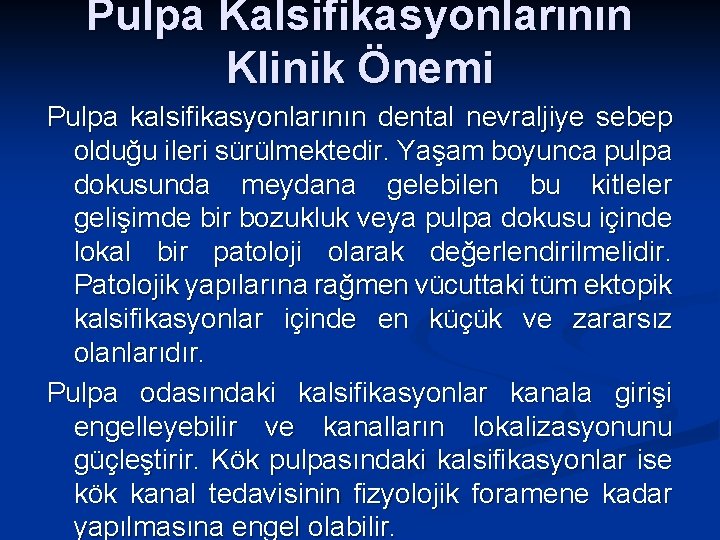 Pulpa Kalsifikasyonlarının Klinik Önemi Pulpa kalsifikasyonlarının dental nevraljiye sebep olduğu ileri sürülmektedir. Yaşam boyunca