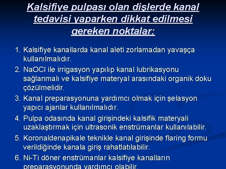Kalsifiye pulpası olan dişlerde kanal tedavisi yaparken dikkat edilmesi gereken noktalar: 1. Kalsifiye kanallarda