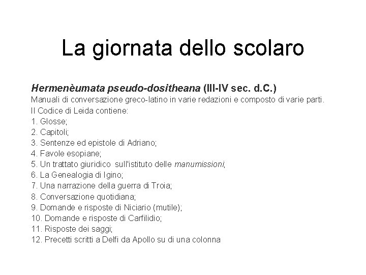 La giornata dello scolaro Hermenèumata pseudo-dositheana (III-IV sec. d. C. ) Manuali di conversazione