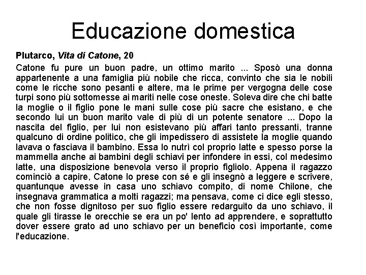 Educazione domestica Plutarco, Vita di Catone, 20 Catone fu pure un buon padre, un