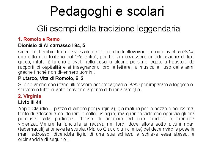 Pedagoghi e scolari Gli esempi della tradizione leggendaria 1. Romolo e Remo Dionisio di