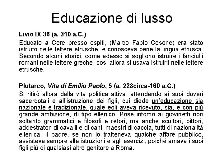 Educazione di lusso Livio IX 36 (a. 310 a. C. ) Educato a Cere