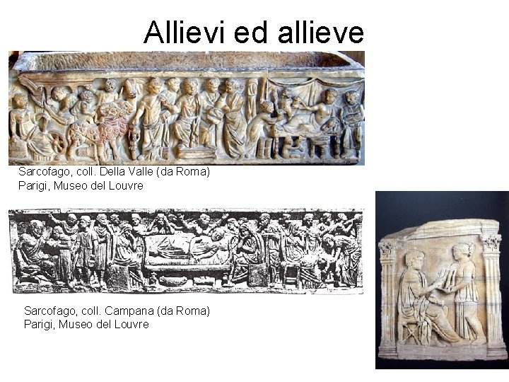 Allievi ed allieve Sarcofago, coll. Della Valle (da Roma) Parigi, Museo del Louvre Sarcofago,
