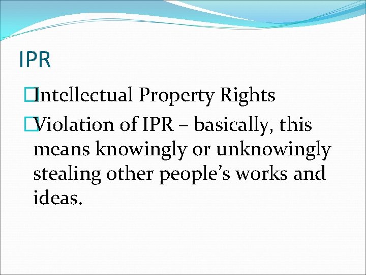 IPR �Intellectual Property Rights �Violation of IPR – basically, this means knowingly or unknowingly