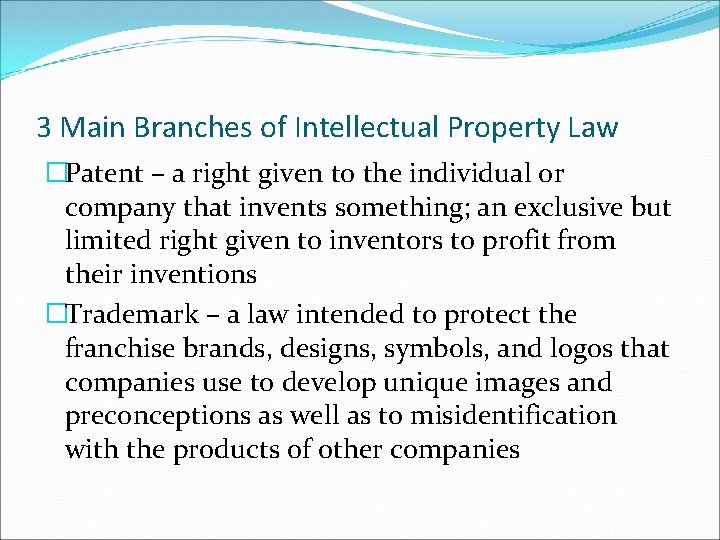 3 Main Branches of Intellectual Property Law �Patent – a right given to the