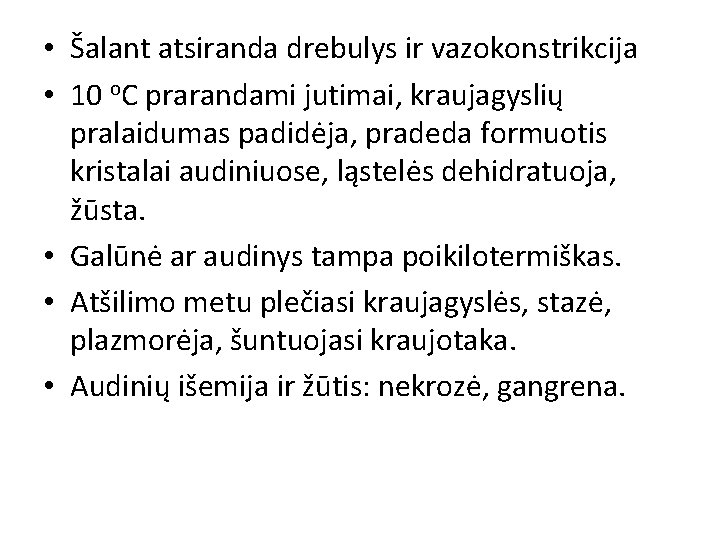  • Šalant atsiranda drebulys ir vazokonstrikcija • 10 о. C prarandami jutimai, kraujagyslių