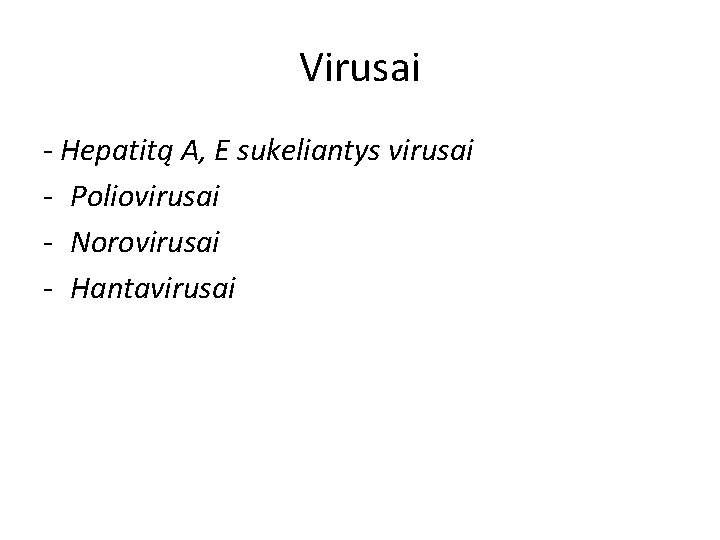 Virusai - Hepatitą A, E sukeliantys virusai - Poliovirusai - Norovirusai - Hantavirusai 