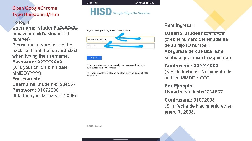 Open Google. Chrome Type Houstonisd/Hub To login: Username: students####### (# is your child’s student