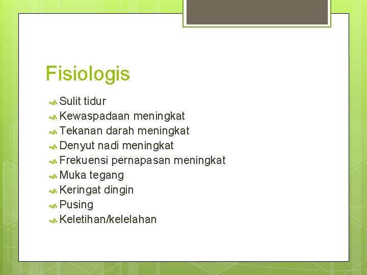 Fisiologis Sulit tidur Kewaspadaan meningkat Tekanan darah meningkat Denyut nadi meningkat Frekuensi pernapasan meningkat