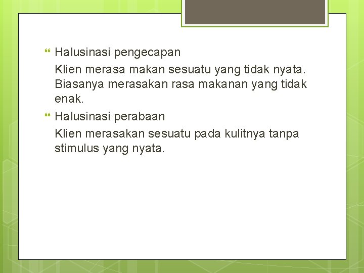 Halusinasi pengecapan Klien merasa makan sesuatu yang tidak nyata. Biasanya merasakan rasa makanan Halusinasi pengecapan Klien merasa makan sesuatu yang tidak nyata. Biasanya merasakan rasa makanan