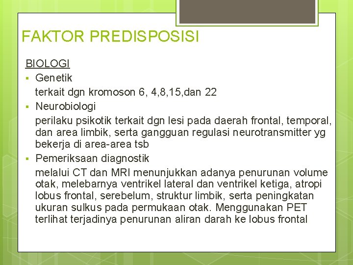 FAKTOR PREDISPOSISI BIOLOGI § Genetik terkait dgn kromoson 6, 4, 8, 15, dan 22 FAKTOR PREDISPOSISI BIOLOGI § Genetik terkait dgn kromoson 6, 4, 8, 15, dan 22