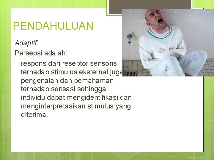 PENDAHULUAN Adaptif Persepsi adalah: respons dari reseptor sensoris terhadap stimulus eksternal juga pengenalan dan