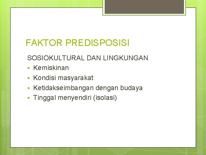 FAKTOR PREDISPOSISI SOSIOKULTURAL DAN LINGKUNGAN § Kemiskinan § Kondisi masyarakat § Ketidakseimbangan dengan budaya