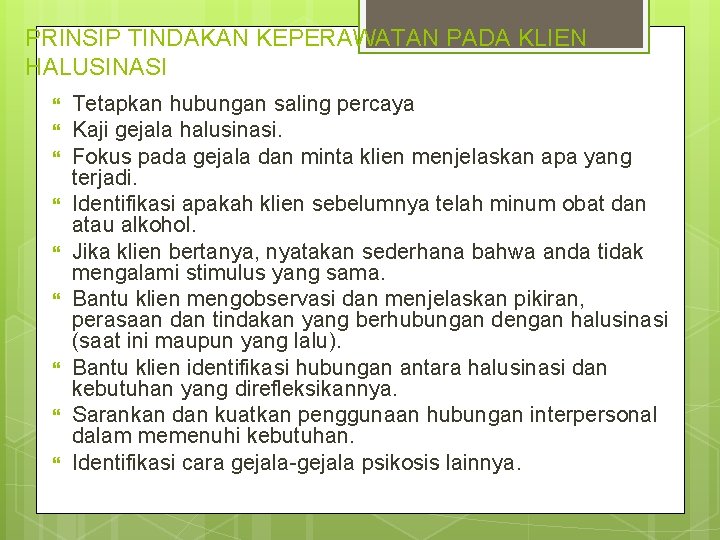 PRINSIP TINDAKAN KEPERAWATAN PADA KLIEN HALUSINASI Tetapkan hubungan saling percaya Kaji gejala halusinasi. Fokus