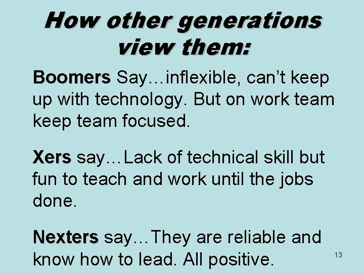 How other generations view them: Boomers Say…inflexible, can’t keep up with technology. But on