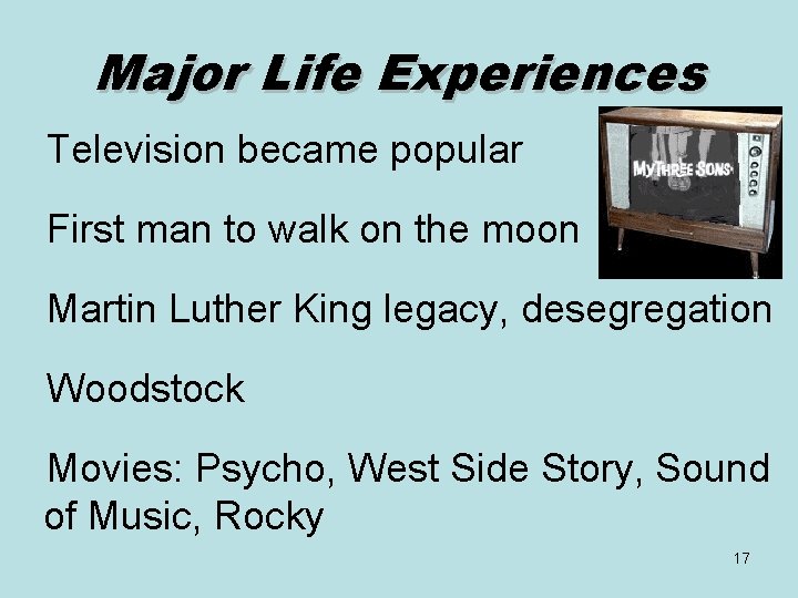 Major Life Experiences Television became popular First man to walk on the moon Martin